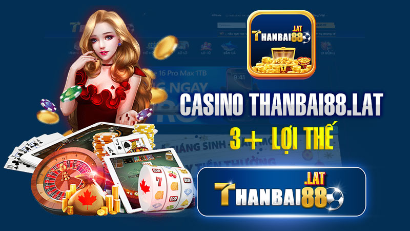 3+ lợi thế mà casino THANBAI88 mang lại cho người chơi trực tuyến.