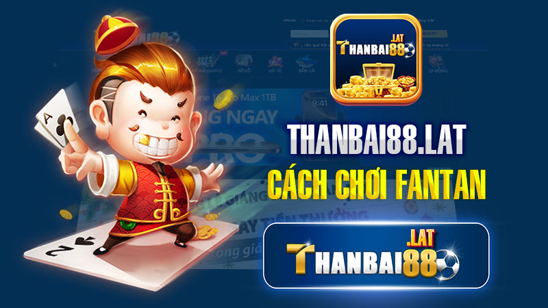 Cách chơi Fantan THANBAI88 dễ hiểu cho người mới