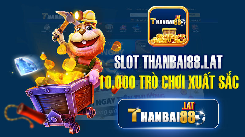 Sảnh trò chơi Slot THANBAI88: Bùng nổ thị trường với hơn 10.000 trò chơi xuất sắc.